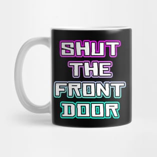 Shut The Front Door Mug